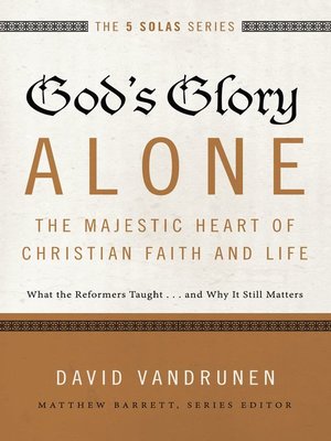 God's Glory Alone—The Majestic Heart of Christian Faith and Life - ebook